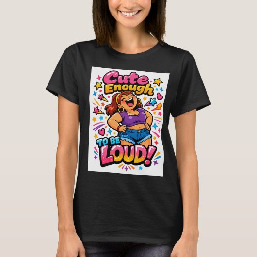 Cute Enough to Be Loud Tシャツ (正面)