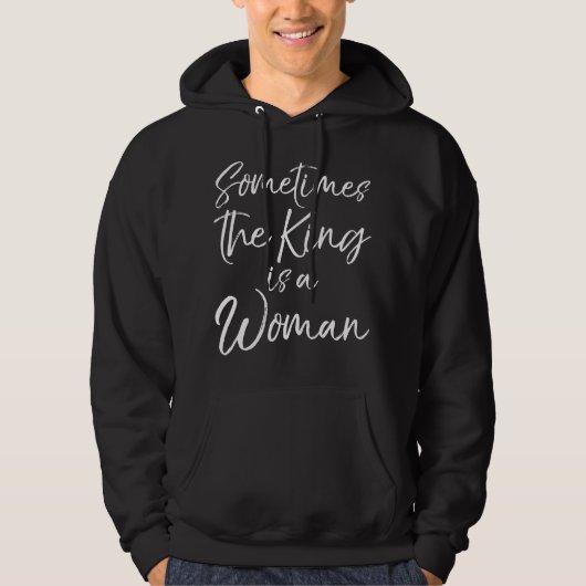 Cute Feminist Quote for Women Sometimes the King i パーカ (正面)