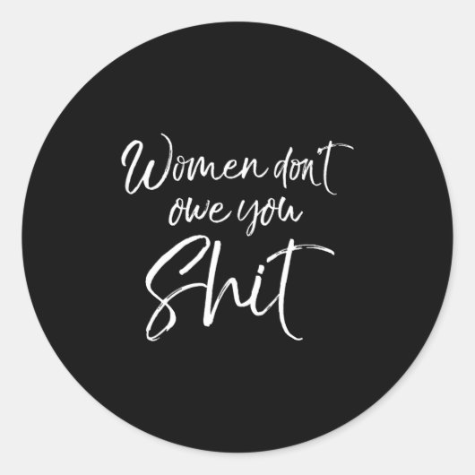 Cute Feminist Quote Sarcastic Gift Women Don't Owe ラウンドシール (正面)