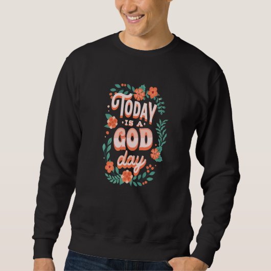Cute Floral Pastel Christian Quote Today Is A God  スウェットシャツ (正面)