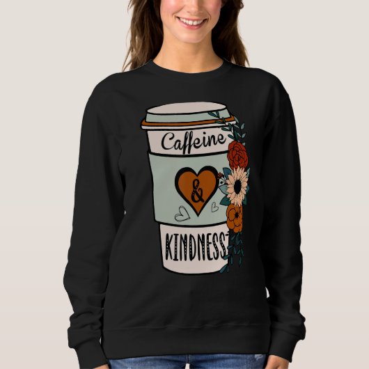 Cute Flowery Caffeine and Kindness World Kindness  スウェットシャツ (正面)