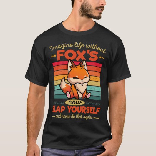 Cute Fox Imagine Life Without Fox s Tシャツ (正面)