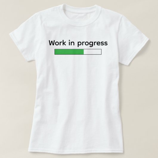 Cute Funny Work In Progress Tシャツ (デザイン正面)