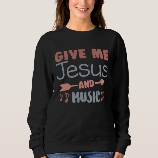 Cute Give Me Jesus And Music Religious Belief Fait スウェットシャツ (正面)