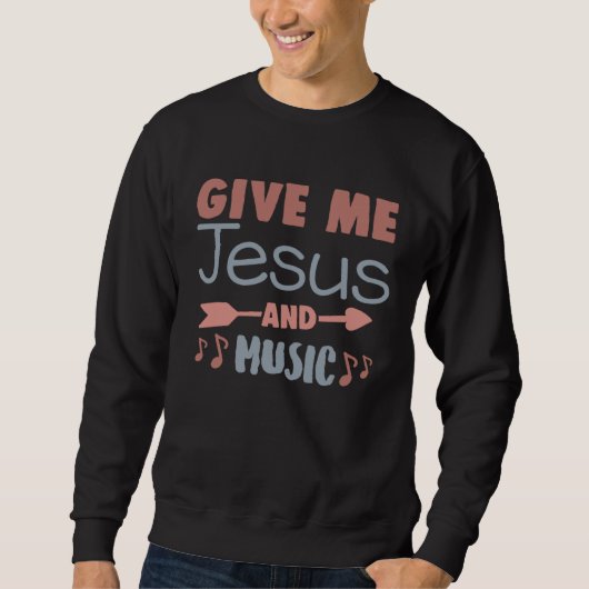Cute Give Me Jesus And Music Religious Belief Fait スウェットシャツ (正面)