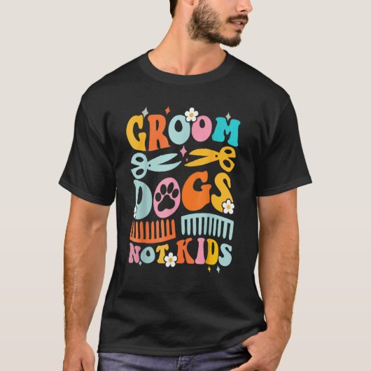 Cute Groom Dogs Not Kids Dog Groomer Pet Grooming Tシャツ (正面)