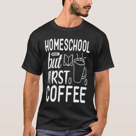 Cute Homeschool but First Coffee Graphic for Mom Tシャツ (正面)