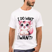 Cute "I Do What I Want" Sassy Kawaii Cat✨👅🐈 Tシャツ (正面)