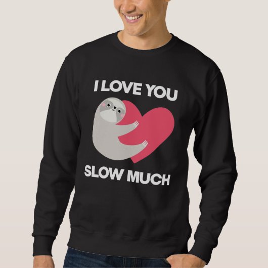 Cute I Love You Slow Much Sloth  Happy Valentines  スウェットシャツ (正面)