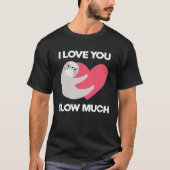 Cute I Love You Slow Much Sloth  Happy Valentines  Tシャツ (正面)