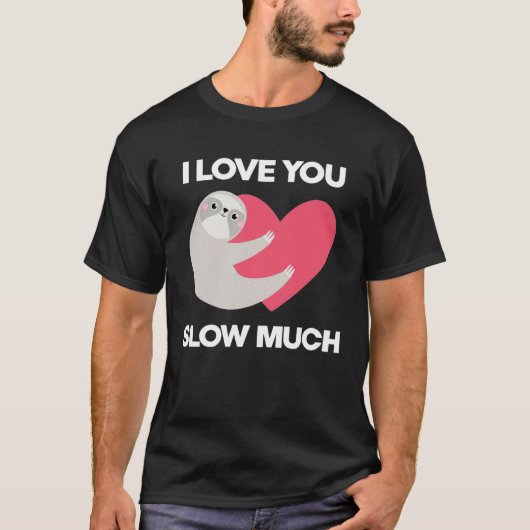 Cute I Love You Slow Much Sloth  Happy Valentines  Tシャツ (正面)