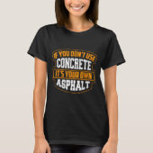 Cute If You Don't Use Concrete It's Your Own Aspha Tシャツ (正面)