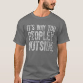 Cute Introvert Gift It's Way Too Peopley Outside Tシャツ (正面)