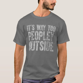 Cute Introvert Gift It's Way Too Peopley Outside Tシャツ