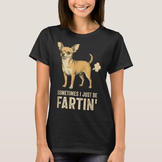 Cute Just Dog Sometimes Chihuahua I Fart Farting Tシャツ (正面)