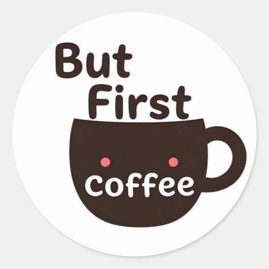 Cute Kawaii Coffee Mug Sticker - But First Coffee ラウンドシール (正面)
