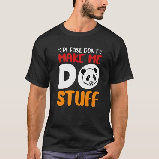 Cute Lazy Panda Bear Please Don't Make Me Do Stuff Tシャツ (正面)