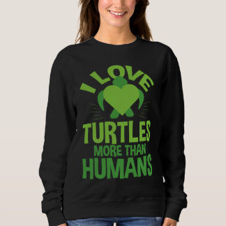 Cute Love Turtles More Than Humans Turtle Nature スウェットシャツ