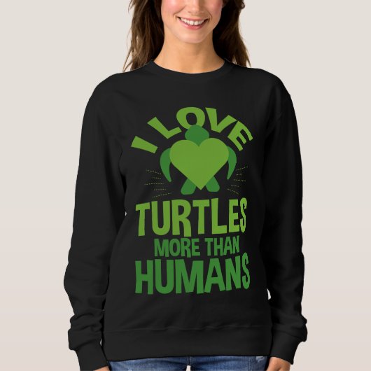 Cute Love Turtles More Than Humans Turtle Nature スウェットシャツ (正面)