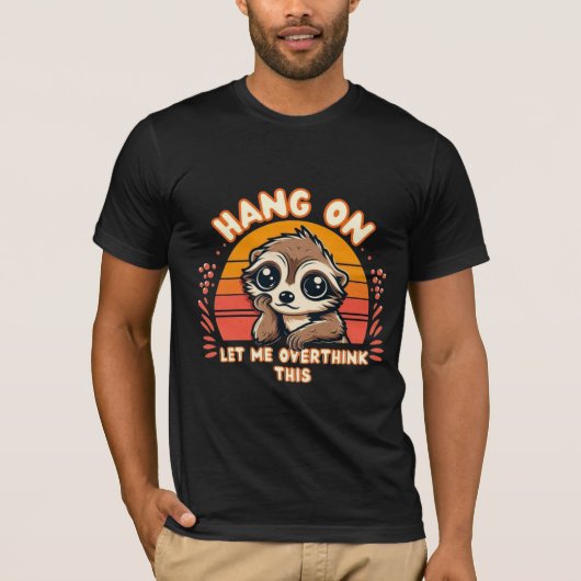 Cute Meerkat Hang On, Let Me Overthink This Tシャツ (正面)