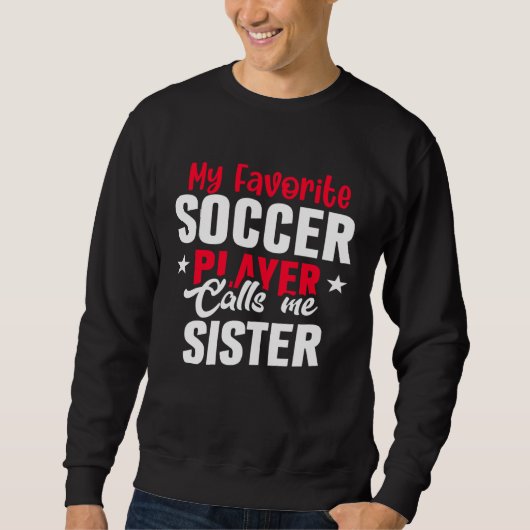 Cute My Favorite Soccer Player Calls Me Sister Soc スウェットシャツ (正面)