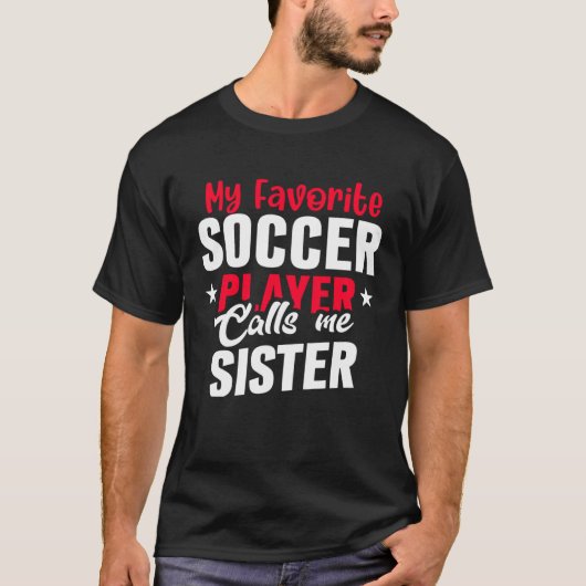 Cute My Favorite Soccer Player Calls Me Sister Soc Tシャツ (正面)