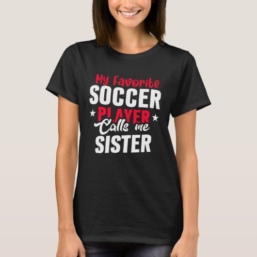Cute My Favorite Soccer Player Calls Me Sister Soc Tシャツ (正面)