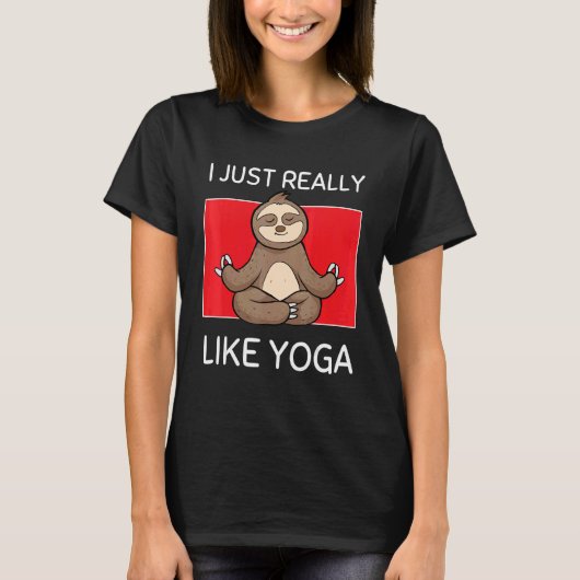 Cute Namaste Sloth I Just Really Like Yoga Pilates Tシャツ (正面)