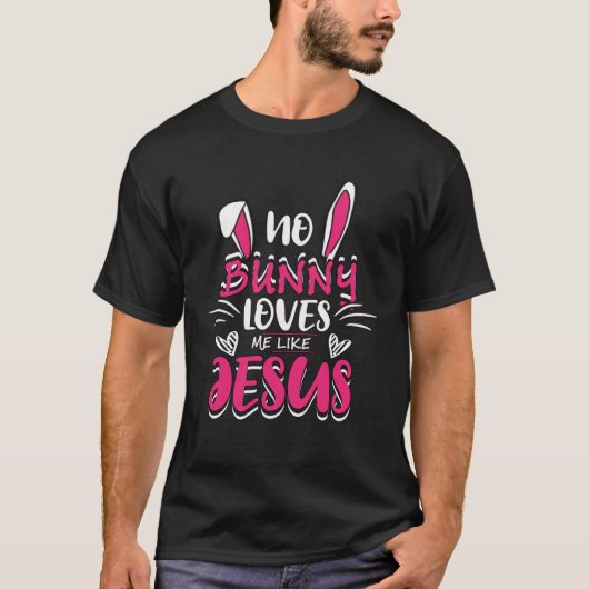 Cute No Bunny Love Me Like Jesus Easter Christian Tシャツ (正面)