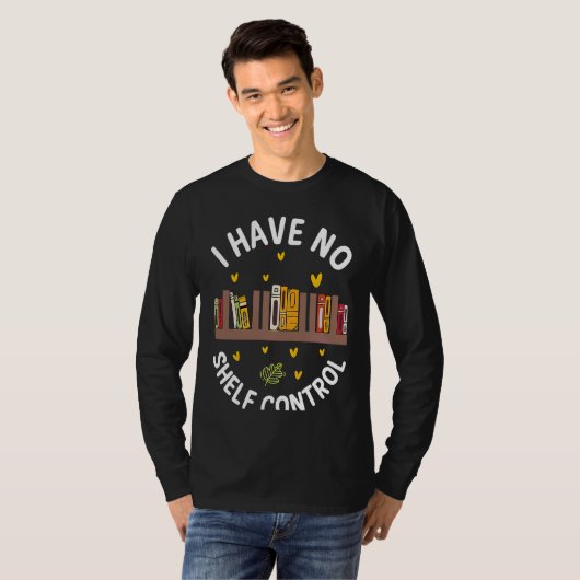 Cute No Shelf Control Book Nerd Librarian Bookworm Tシャツ (正面フル)