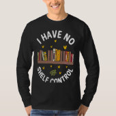 Cute No Shelf Control Book Nerd Librarian Bookworm Tシャツ (正面)