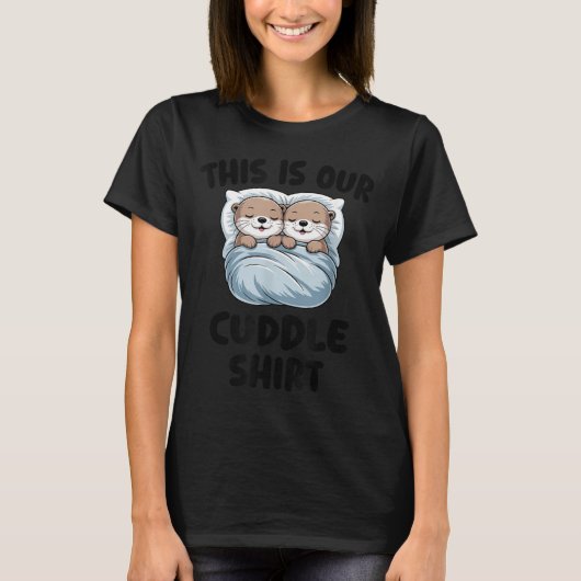 Cute Otters Snuggling This Is Our Cuddle  Tシャツ (正面)