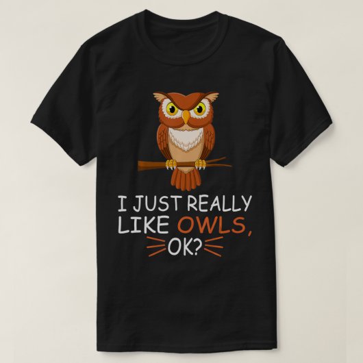 Cute Owl Bird Lover I Just Really Like Owls Ok  Tシャツ (デザイン正面)