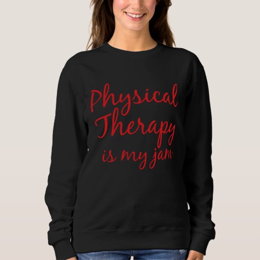 Cute Physical Therapy  for Women PT is my Jam スウェットシャツ (正面)