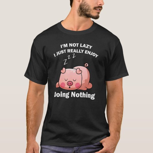 Cute Piglet Tee I'm Not Lazy I Just Really Enjoy Tシャツ (正面)