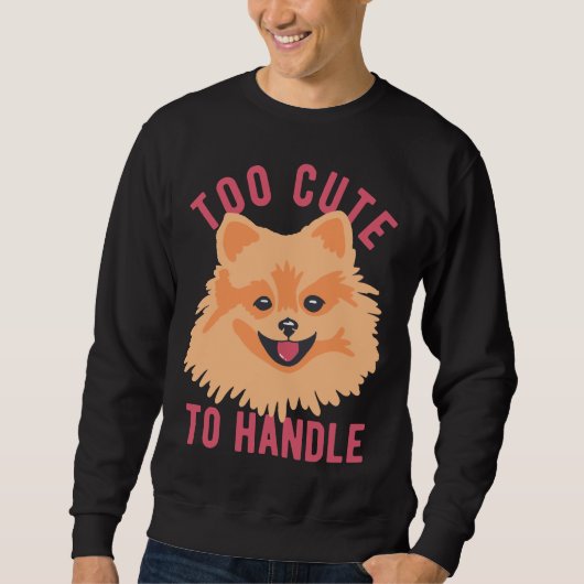 Cute Pomeranian Dog Too Cute To Handle スウェットシャツ (正面)