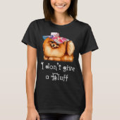 Cute Pomeranian Pom I do not give a Fluff Tシャツ (正面)