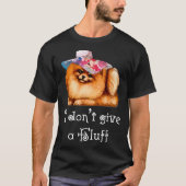 Cute Pomeranian Pom I do not give a Fluff Tシャツ (正面)