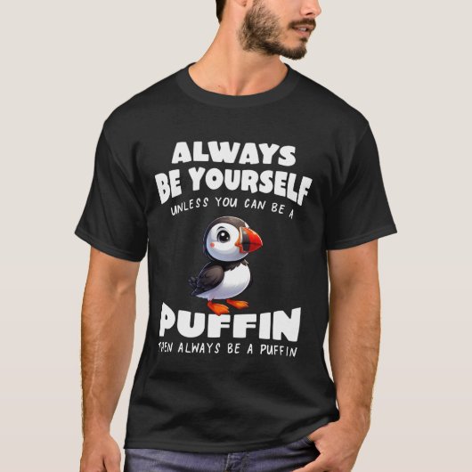 Cute Puffin Always be Yourself Unless You can be a Tシャツ (正面)