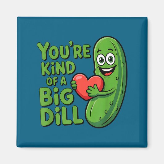Cute quote funny pickle saying kind of a big dill マグネット (正面)