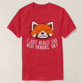 Cute Red Panda I Just Really Like Red Pandas Ok  Tシャツ (デザイン正面)