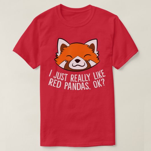 Cute Red Panda I Just Really Like Red Pandas Ok Tシャツ (デザイン正面)