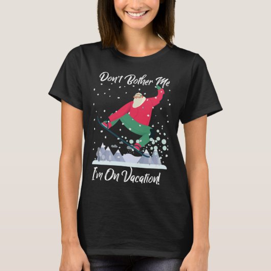 Cute Santa Snowboarding Don t Bother Me I m On Vac Tシャツ (正面)
