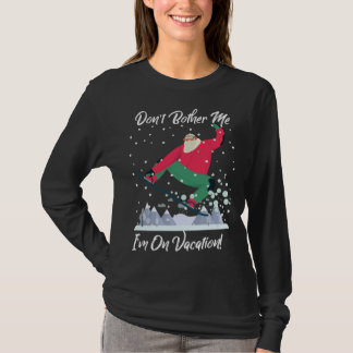 Cute Santa Snowboarding Don t Bother Me I m On Vac Tシャツ