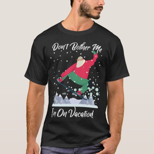Cute Santa Snowboarding Don t Bother Me I m On Vac Tシャツ (正面)