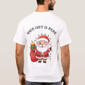 Cute Santa “Your Gift Is Here” Christmas T-Shirt Tシャツ (裏面)