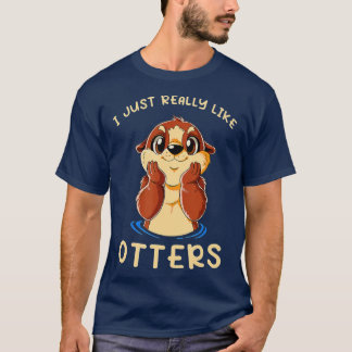 Cute Sea Otter I Just Really Like Otters  Tシャツ