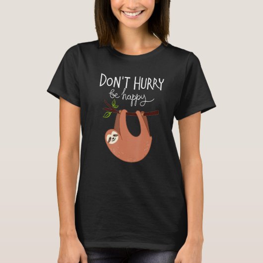 Cute  Sloth Don t Hurry Be Happy Tシャツ (正面)