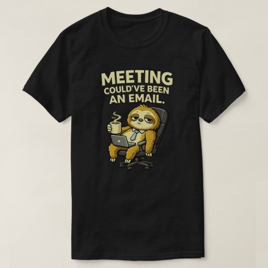 Cute Sloth Office Humor Meeting Could’ve Been  Tシャツ (デザイン正面)