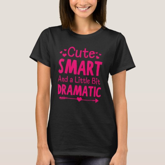 Cute Smart and a Little Bit Dramatic Tシャツ (正面)